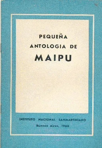 Libro usado en venta: Peque?a antologia de Maipu; editorial Instituto Nacional Sanmartiniano impreso en 1968 realizamos envios a todo el mundo.1