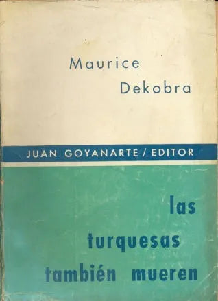 Libro usado en venta: Las turquesas tambien mueren de Maurice Dekobra; editorial Juan Goyanarte impreso en 1971 realizamos envios a todo el mundo.1