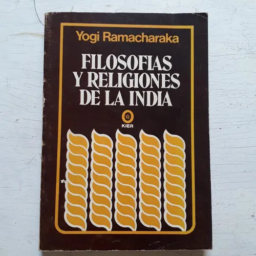 Libro usado en venta: Filosofias y religiones de la India de Yogui Ramacharaka (Yogi); editorial Kier impreso en 1984 envios a todo el mundo.1