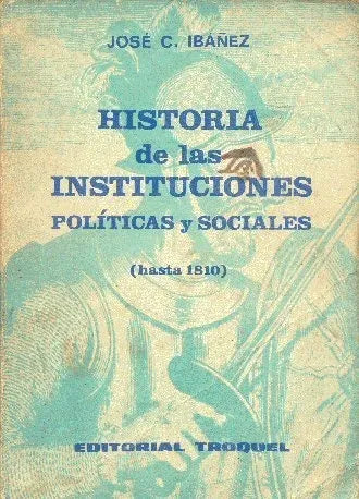Libro usado en venta: Historia de las instituciones politicas y sociales hasta 1810 de Jose Cosmelli Ibañez; editorial Troquel impreso en 1979.1