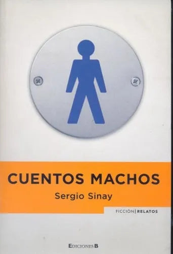 Libro usado en venta: Cuentos machos de Sergio Sinay; editorial Ediciones B impreso en 2008 realizamos envios a todo el mundo.1