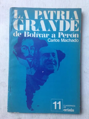 Libro usado en venta: La patria grande de Bolivar a Peron - Carlos Machado N? 11 de Cuaderno de Crisis; editorial Crisis impreso en 1974.1