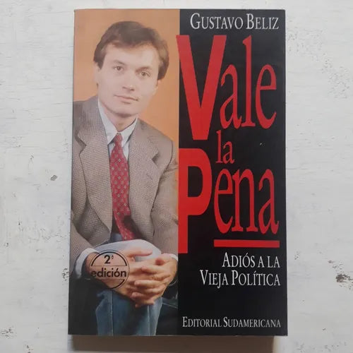 Libro usado en venta: Vale la pena - Adios a la vieja politica de Gustavo Beliz; editorial Sudamericana impreso en 1992 envios a todo el mundo.1