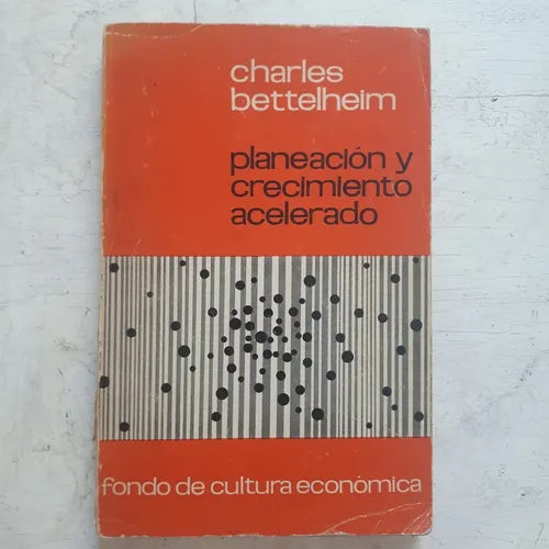 Libro usado en venta: Planeacion y crecimiento acelerado de Charles Bettelheim; editorial Fondo de Cultura Economica impreso en 1965.1