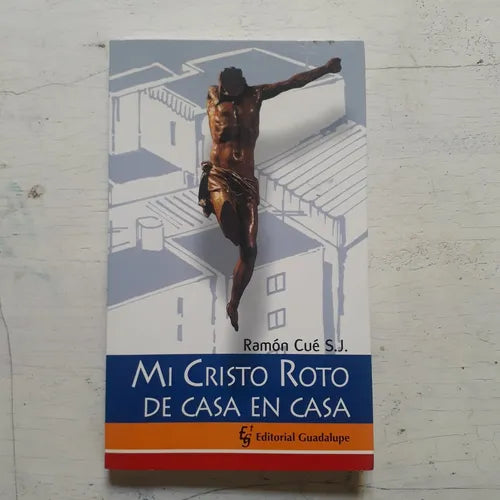 Libro usado en venta: Mi Cristo roto de casa en casa de Ramon Cue; editorial Guadalupe impreso en 2007 realizamos envios a todo el mundo.1