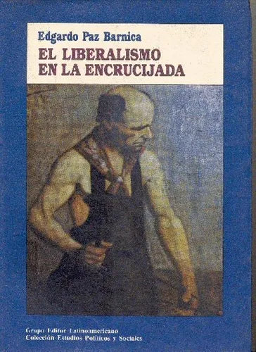 Libro usado en venta: El liberalismo en la encrucijada de Edgardo Paz Barnica; editorial Grupo Editor Latinoamericano impreso en 1992.1