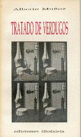 Libro usado en venta: Tratado de verdugos de Alberto Muñoz; editorial Filofalsia impreso en 1989 realizamos envios a todo el mundo.1
