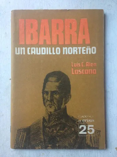 Libro usado en venta: Ibarra un caudillo norte?o N? 25 de Luis C. Alen Lascano; editorial Crisis impreso en 1976 realizamos envios a todo el mundo.1