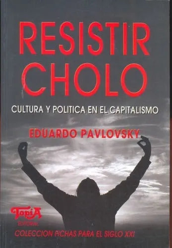 Libro usado en venta: Resistir cholo - Cultura y politica en el capitalismo de Eduardo Pavlovsky; editorial Topia impreso en 2006.1