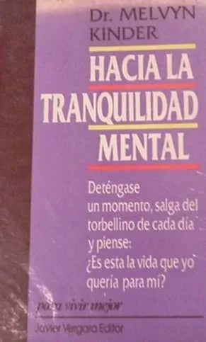 Libro usado en venta: Hacia la tranquilidad mental de Melvyn Kinder; editorial Javier Vergara impreso en 1991 realizamos envios a todo el mundo.1