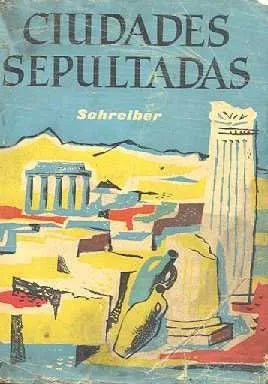 Libro usado en venta: Ciudades sepultadas de Schreiber; editorial Luis de Caralt impreso en 1957 realizamos envios a todo el mundo.1