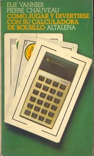 Libro usado en venta: Como jugar y divertirse con su calculadora de bolsillo de Elie Vannier - Pierre Chauveau; editorial Altalena impreso en 1979.1