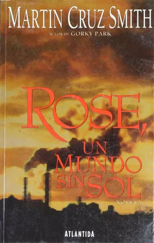 Libro usado en venta: Rose, un mundo sin sol de Martin Cruz Smith; editorial Atlántida impreso en 1997 realizamos envios a todo el mundo.1