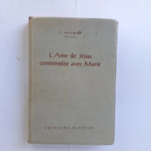 Libro usado en venta: L'Ame de Jesus contemplee avec Marie de E. Neubert; editorial Alsatia Paris impreso en 1957 realizamos envios a todo el mundo.1