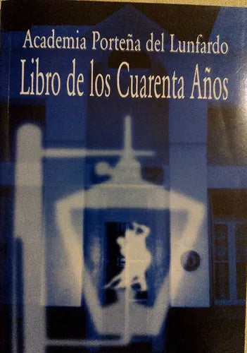 Libro usado en venta: Libro de los Cuarenta A?os de Academia Porteña del Lunfardo; editorial Boedo impreso en 2002 realizamos envios a todo el mundo.1