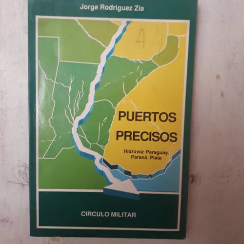 Libro usado en venta: Puertos precisos - La gran hidrovia PPP de Jorge Rodriguez Zia; editorial Circulo Militar impreso en 1993 envios a todo el mundo.1