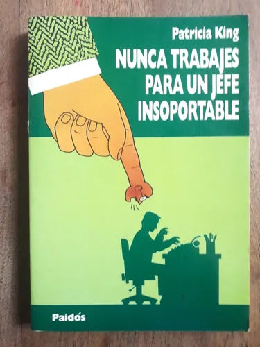 Libro usado en venta: Nunca trabajes para un jefe insoportable de Patricia King; editorial Paidos impreso en 1992 realizamos envios a todo el mundo.1