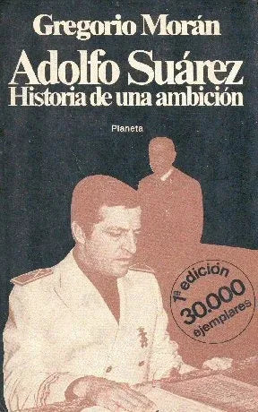 Libro usado en venta: Adolfo Suarez - Historia de una ambicion de Gregorio Moran; editorial Planeta impreso en 1979 realizamos envios a todo el mundo.1