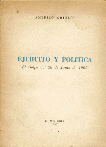 Libro usado en venta: Ejercito y politica de Americo Ghioldi; editorial Buenos Aires impreso en 1967 realizamos envios a todo el mundo.1