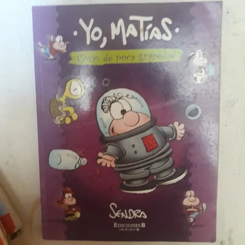 Libro usado en venta: Cosas de poca gravedad: Yo, Matias de Sendra; editorial Ediciones B impreso en 2007 realizamos envios a todo el mundo.1