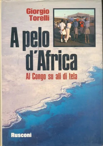 Libro usado en venta: A pelo d'Africa - Al Congo su ali di tela de Giorgio Torelli; editorial Rusconi impreso en 1978 envios a todo el mundo.1