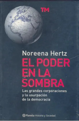 Libro usado en venta: El poder en la sombra de Noreena Hertz; editorial Planeta impreso en 2002 realizamos envios a todo el mundo.1