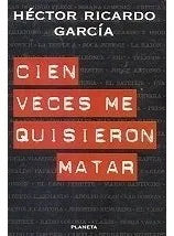 Libro usado en venta: Cien veces me quisieron matar de Hector Ricardo Garcia; editorial Planeta impreso en 1997 realizamos envios a todo el mundo.1
