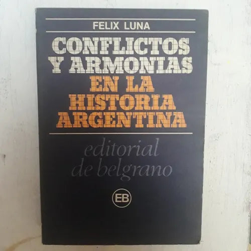 Libro usado en venta: Conflictos y armonias en la historia argentina de Felix Luna; editorial De Belgrano impreso en 1980 envios a todo el mundo.1
