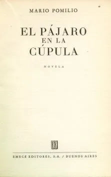 Libro usado en venta: El pajaro en la cupula de Mario Pomilio; editorial Emece impreso en 1956 realizamos envios a todo el mundo.1