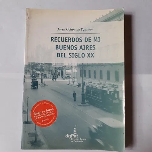 Libro usado en venta: Recuerdos de mi Buenos Aires del Siglo XX de Jorge Ochoa de Eguileor; editorial dgPat impreso en 2006 envios a todo el mundo.1