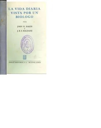 Libro usado en venta: La vida diaria vista por un biologo de John R. Baker - J. B. S. Haldane; editorial Emece impreso en 1946 envios a todo el mundo.1