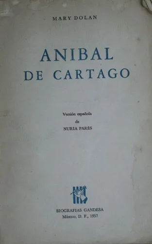 Libro usado en venta: An?bal de Cartago de Mary Dolan; editorial Grijalbo impreso en 1957 realizamos envios a todo el mundo.1