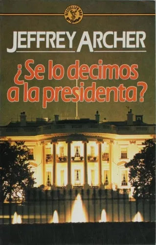 Libro usado en venta: ?Se lo decimos a la presidenta? de Jeffrey Archer; editorial Grijalbo impreso en 1987 realizamos envios a todo el mundo.1