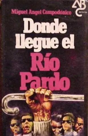 Libro usado en venta: Donde llegue el Rio Pardo de Miguel Angel Campodonico; editorial Acali impreso en 1980 realizamos envios a todo el mundo.1