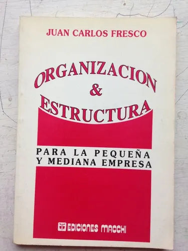 Libro usado en venta: Organizaci?n & Estructura para la peque?a y mediana empresa de Juan Carlos Fresco; editorial Macchi impreso en 1991.1