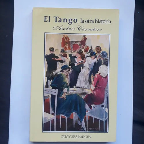 Libro usado en venta: El Tango, la otra historia (Mas de 230 Ilustraciones) de Andres Carretero; editorial Margus impreso en 2004.1