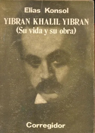 Libro usado en venta: Yibran Khalil Yibran (Su vida y su obra) de Elias Konsol; editorial Corregidor impreso en 1976 realizamos envios a todo el mundo.1