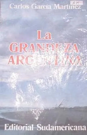 Libro usado en venta: La grandeza argentina de Carlos Garcia Martinez; editorial Sudamericana impreso en 1983 realizamos envios a todo el mundo.1