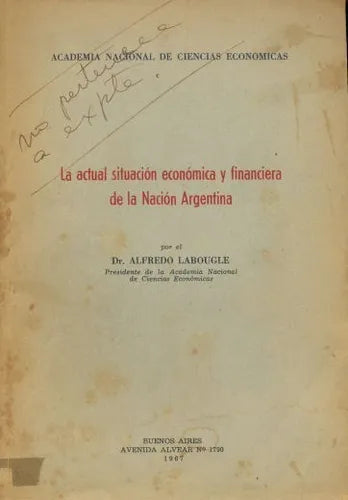 Libro usado en venta: La actual situacion economica y financiera de la Nacion Argentina de Alfredo Labougle; editorial Buenos Aires impreso en 1967.1