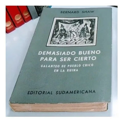 Libro usado en venta: Demasiado bueno para ser cierto - Galanteo de pueblo chico en la ruina de Bernard Shaw; editorial Sudamericana impreso en 1963.1