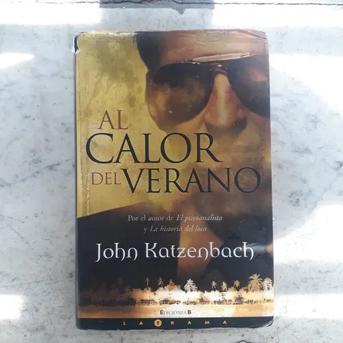 Libro usado en venta: Al calor del verano de John Katzenbach; editorial Ediciones B impreso en 2005 realizamos envios a todo el mundo.1