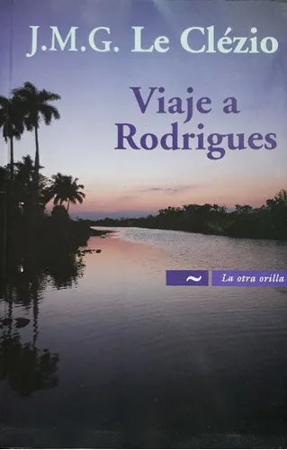 Libro usado en venta: Viaje a Rodrigues de Jean-Marie Gustave Le Clezio; editorial Norma impreso en 2008 realizamos envios a todo el mundo.1