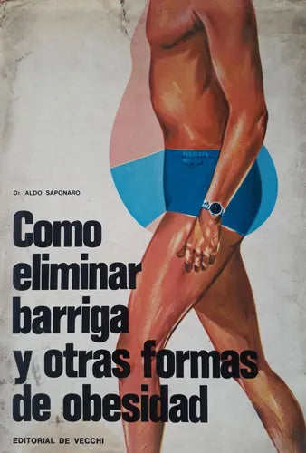 Libro usado en venta: Como eliminar barriga y otras formas de obesidad de Aldo Saponaro; editorial De Vecchi impreso en 1973 envios a todo el mundo.1