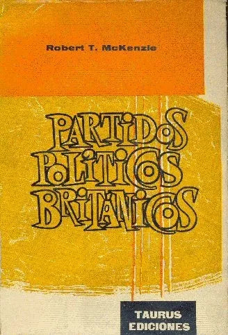 Libro usado en venta: Partidos politicos britanicos de Robert T. McKenzie; editorial Taurus impreso en 1960 realizamos envios a todo el mundo.1
