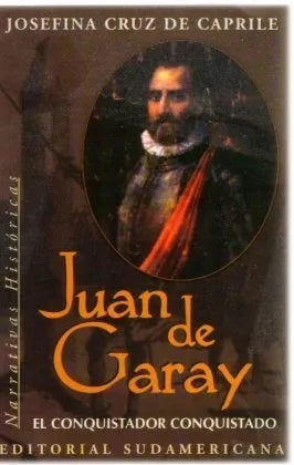 Libro usado en venta: Juan de Garay - El conquistador conquistado de Josefina Cruz de Caprile; editorial Sudamericana impreso en 1999.1