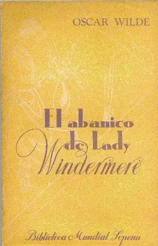 Libro usado en venta: El abanico de Lady Windermere de Oscar Wilde; editorial Ramon Sopena impreso en 1954 realizamos envios a todo el mundo.1