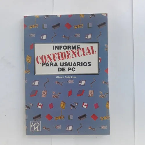 Libro usado en venta: Informe confidencial para usuarios de Pc de Gianni Sabbione; editorial Magazine Publishing impreso en 1992.1