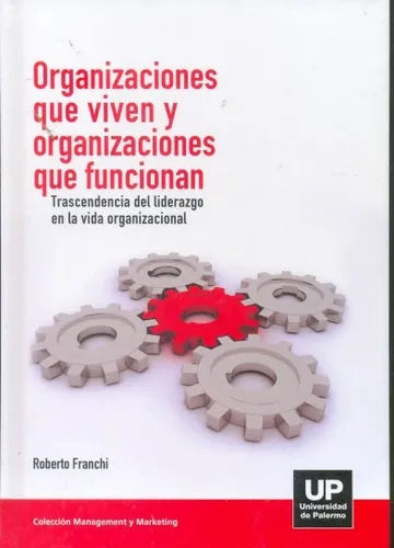 Libro usado en venta: Organizaciones que viven y organizaciones que funcionan de Roberto Franchi; editorial Universidad de Palermo impreso en 2009.1