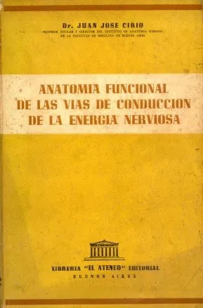 Libro usado en venta: Anatomia funcional de las vias de conduccion de la energia nerviosa de Juan Jose Cirio; editorial El Ateneo impreso en 1953.1