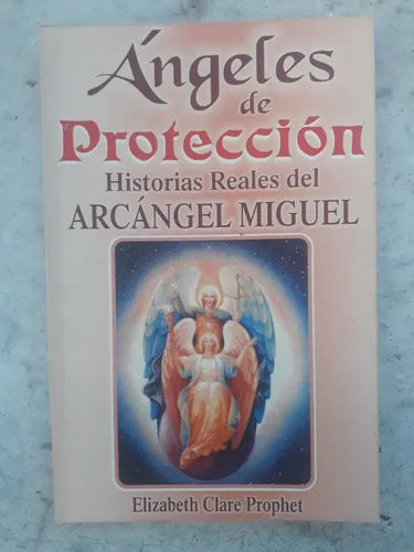 Libro usado en venta: Angeles de Proteccion - Historias reales del Arcangel Miguel de Elizabeth Clare Prophet; editorial Tomo S.A. impreso en 2000.1
